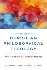 An Introduction to Christian Philosophical Theology: Faith Seeking Understanding 