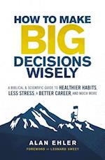 How to Make Big Decisions Wisely