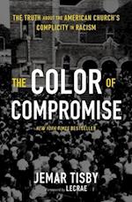 The Color of Compromise: The Truth about the American Church's Complicity in Racism 