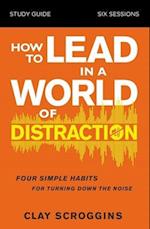 How to Lead in a World of Distraction Study Guide