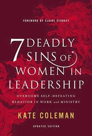 7 Deadly Sins of Women in Leadership: Overcome Self-Defeating Behavior in Work and Ministry