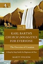 Karl Barth's Church Dogmatics for Everyone, Volume 3---The Doctrine of Creation