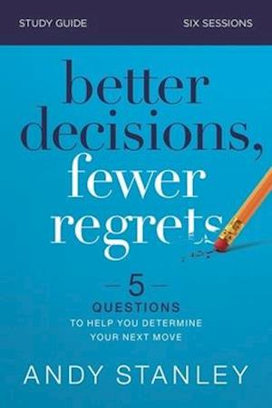 Better Decisions, Fewer Regrets Bible Study Guide