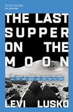 Last Supper on the Moon Bible Study Guide plus Streaming Video