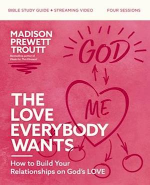 The Love Everybody Wants Bible Study Guide plus Streaming Video