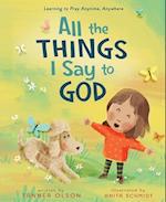 All the Things I Say to God