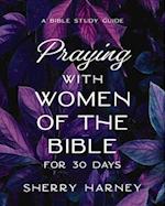 Praying with Women of the Bible for 30 Days