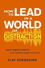 How to Lead in a World of Distraction