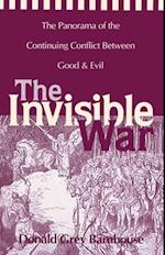 The Invisible War: The Panorama of the Continuing Conflict Between Good and Evil 