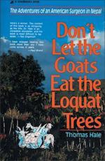 Don't Let the Goats Eat the Loquat Trees: The Adventures of an American Surgeon in Nepal 