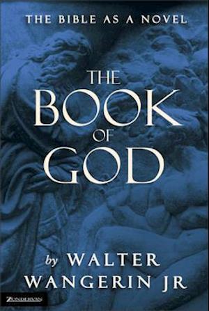 The Book of God: The Bible as a Novel