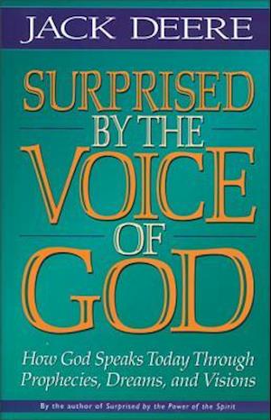 Surprised by the Voice of God: How God Speaks Today Through Prophecies, Dreams, and Visions