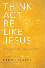 Think, Act, Be Like Jesus