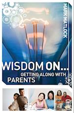 Wisdom On... Getting Along with Parents