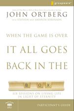 When the Game Is Over, It All Goes Back in the Box Bible Study Participant's Guide