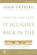 When the Game Is Over, It All Goes Back in the Box Bible Study Participant's Guide