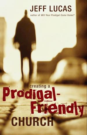 Creating a Prodigal-Friendly Church