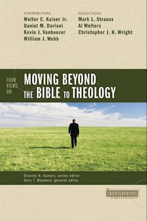 Four Views on Moving beyond the Bible to Theology