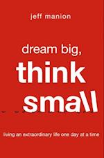 Dream Big, Think Small