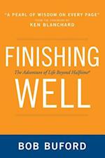 Finishing Well: The Adventure of Life Beyond Halftime 