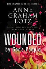 Wounded by God's People: Discovering How God's Love Heals Our Hearts 