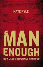 Man Enough: How Jesus Redefines Manhood 