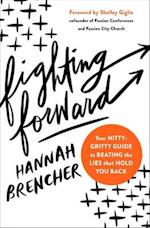 Fighting Forward: Your Nitty-Gritty Guide to Beating the Lies That Hold You Back 