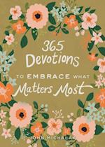 365 Devotions to Embrace What Matters Most