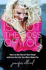 Fear Is Not the Boss of You: How to Get Out of Your Head and Live the Life You Were Made For 