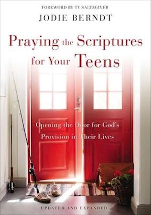 Praying the Scriptures for Your Teens: Opening the Door for God's Provision in Their Lives