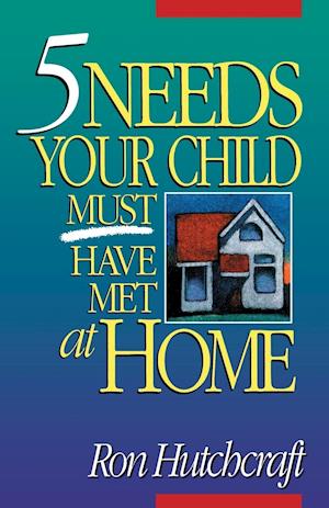 Five Needs Your Child Must Have Met at Home