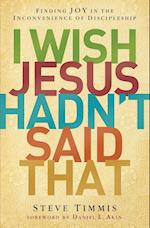 I Wish Jesus Hadn't Said That