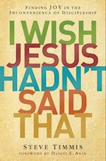 I Wish Jesus Hadn't Said That