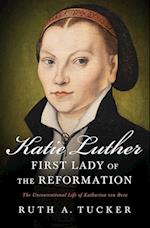 Katie Luther, First Lady of the Reformation
