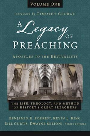 Legacy of Preaching, Volume One---Apostles to the Revivalists