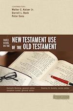 Three Views on the New Testament Use of the Old Testament