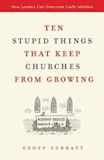 Ten Stupid Things That Keep Churches from Growing