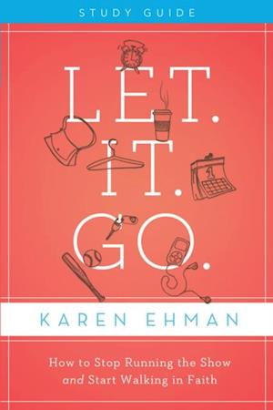 Let. It. Go. Bible Study Guide