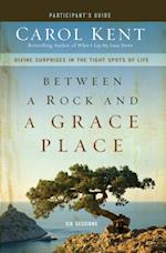 Between a Rock and a Grace Place Bible Study Participant's Guide