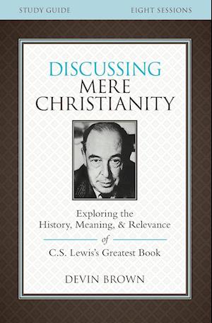 Discussing Mere Christianity Study Guide