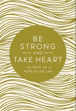 Be Strong and Take Heart