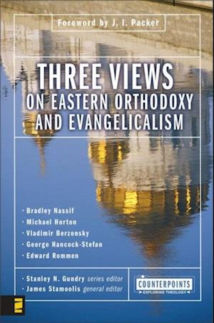 Three Views on Eastern Orthodoxy and Evangelicalism