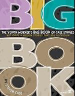 Youth Worker's Big Book of Case Studies