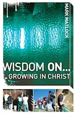 Wisdom On ... Growing in Christ