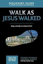 Walk as Jesus Walked Discovery Guide: Being a Disciple in a Broken World 