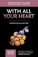 With All Your Heart Discovery Guide: Being God's Presence to Our World 