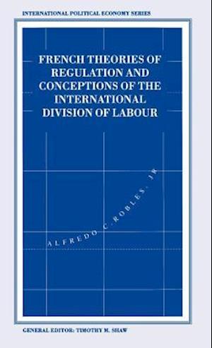 French Theories of Regulation and Conceptions of the International Division of Labour