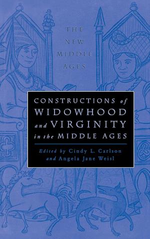 Constructions of Widowhood and Virginity in the Middle Ages