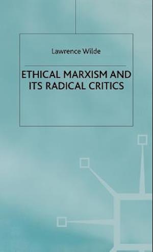 Ethical Marxism and its Radical Critics