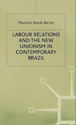 Labour Relations and the New Unionism in Contemporary Brazil